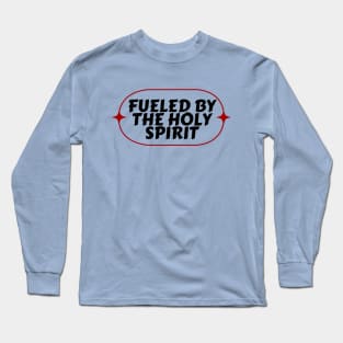 Fueled By The Holy Spirit | Christian Long Sleeve T-Shirt